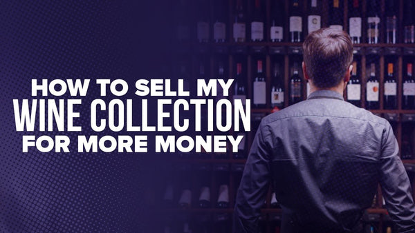 How to Sell My Wine Collection for More Money - BigHammerWines.com